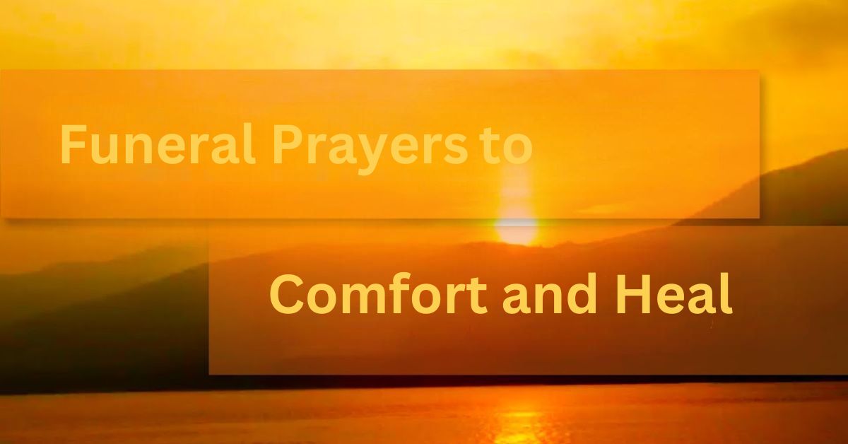 46 Powerful Funeral Prayers to Comfort and Heal