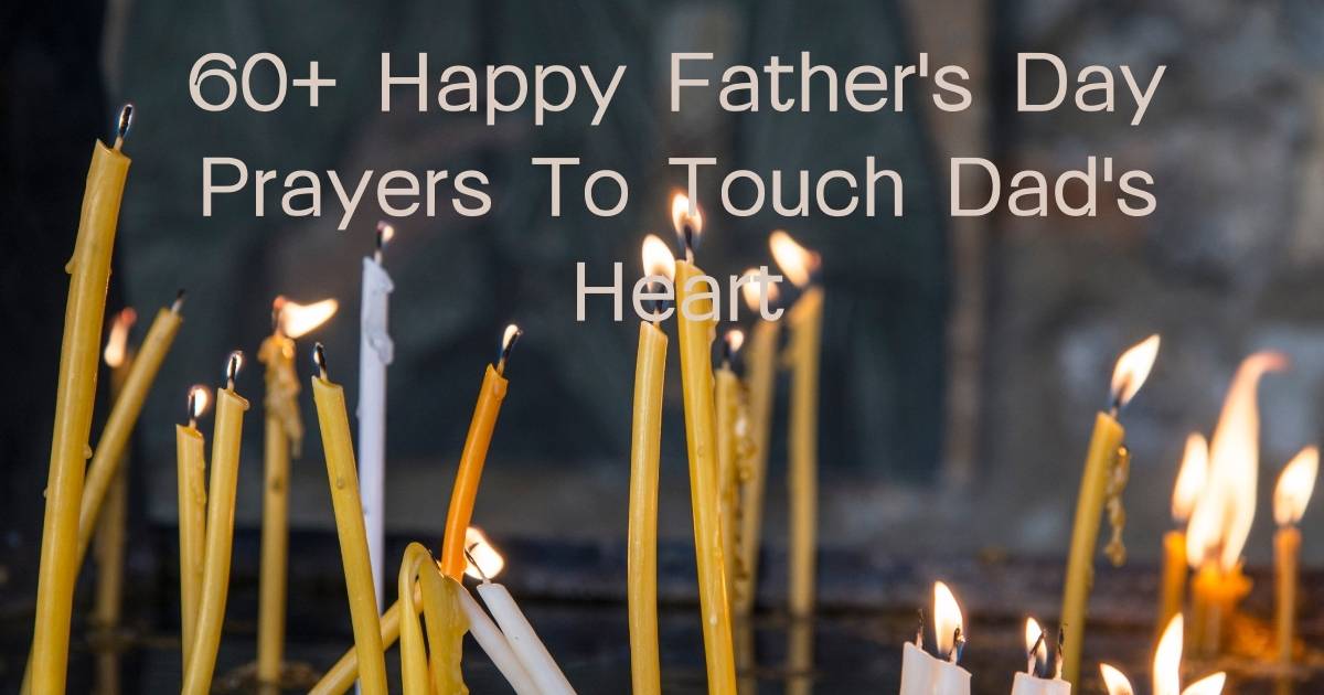 60+ Happy Father's Day Prayers To Touch Dad's Heart