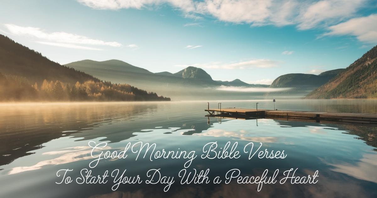 Good Morning Bible Verses to Start Your Day with a Peaceful Heart